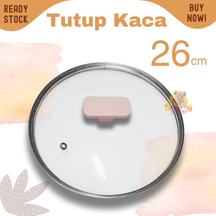 Tutup Kaca transparant 26CM cocok untuk semua panci diameter 26 TEBAL - Image 5